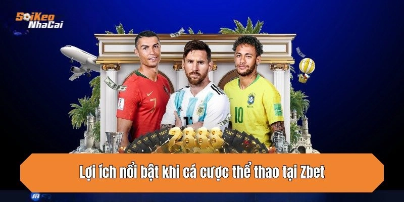 Lợi ích nổi bật khi cá cược thể thao tại Zbet