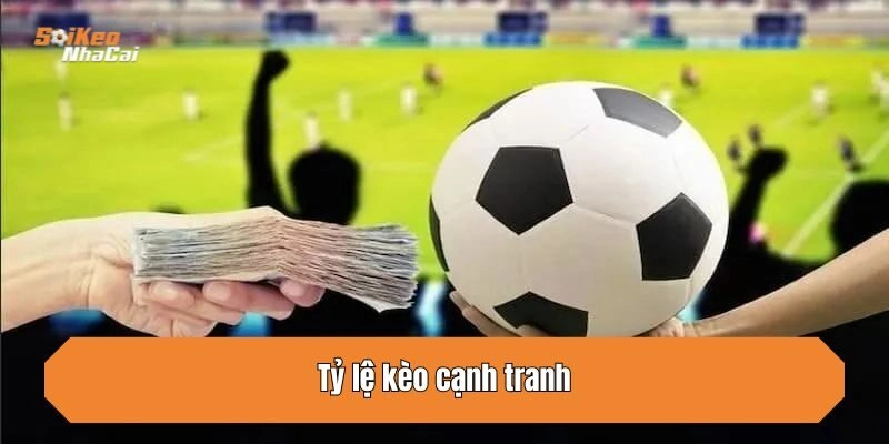 Tỷ lệ kèo cạnh tranh