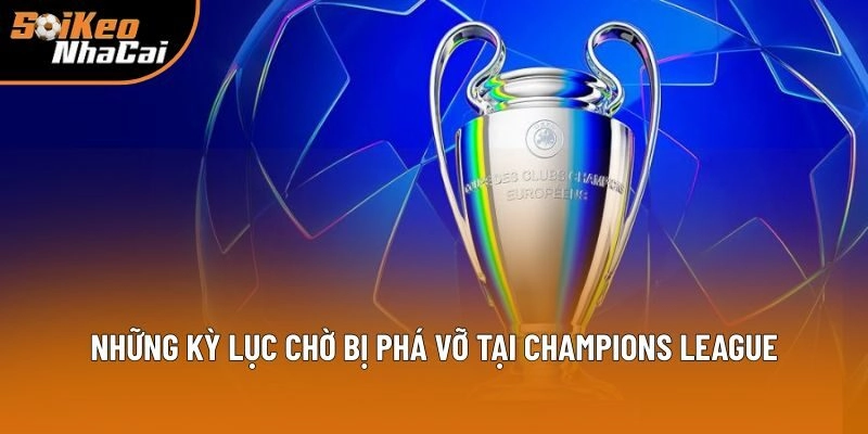 Champions League 2025/26: Soi Kèo Nhà Cái Bật Mí Kỷ Lục Sẽ Bị Xô Đổ