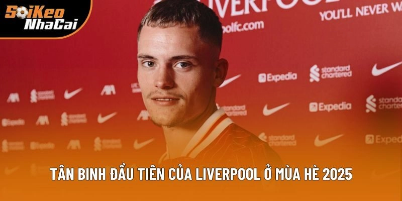 Tân Binh Đầu Tiên Của Liverpool Ở Hè 2025: Soi Kèo Nhà Cái Bật Mí