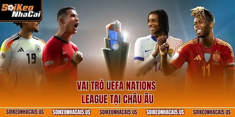 Vai trò UEFA Nations League tại châu Âu
